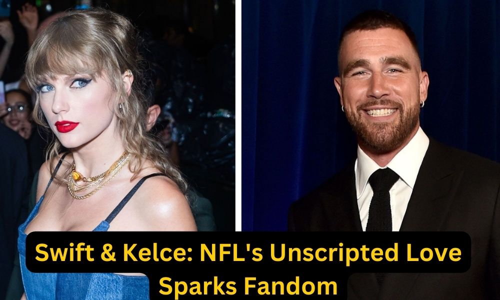Swift & Kelce: NFL's Unscripted Love Sparks Fandom