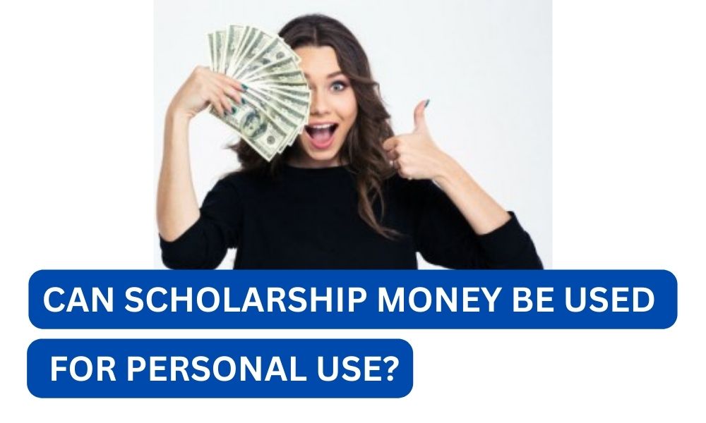 Can scholarship money be used for personal use