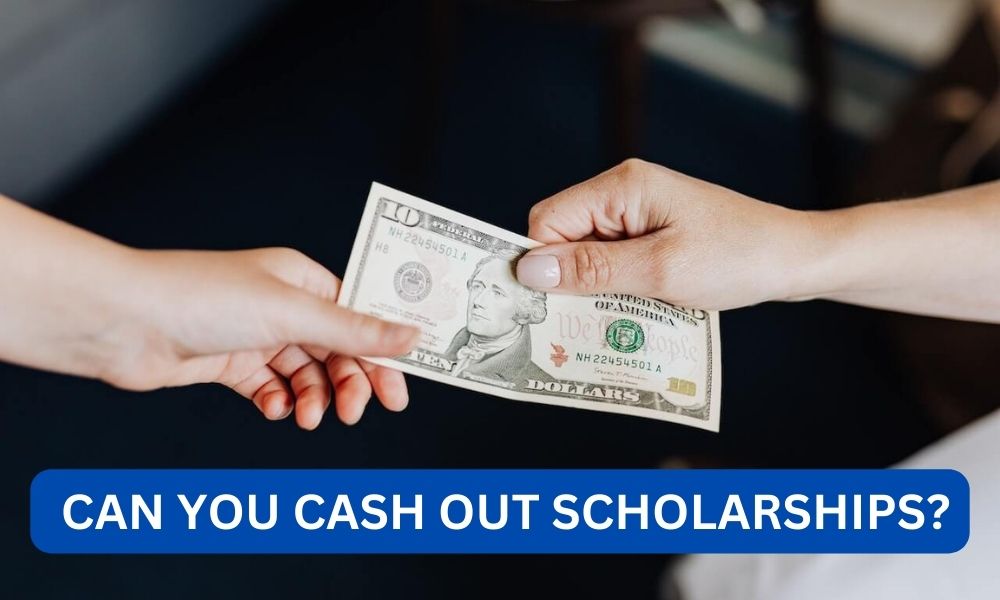 Can you cash out scholarships
