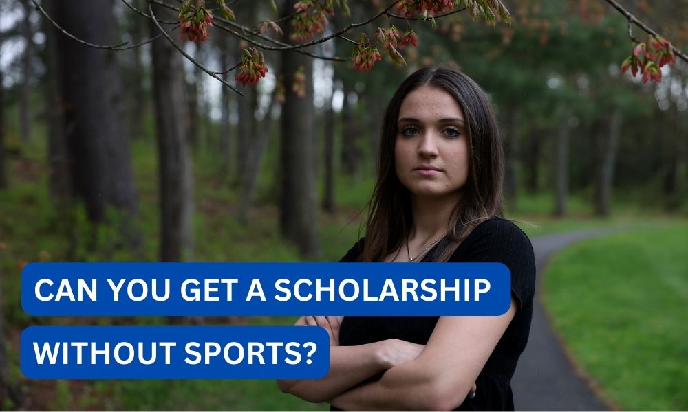 Can you get a scholarship without sports
