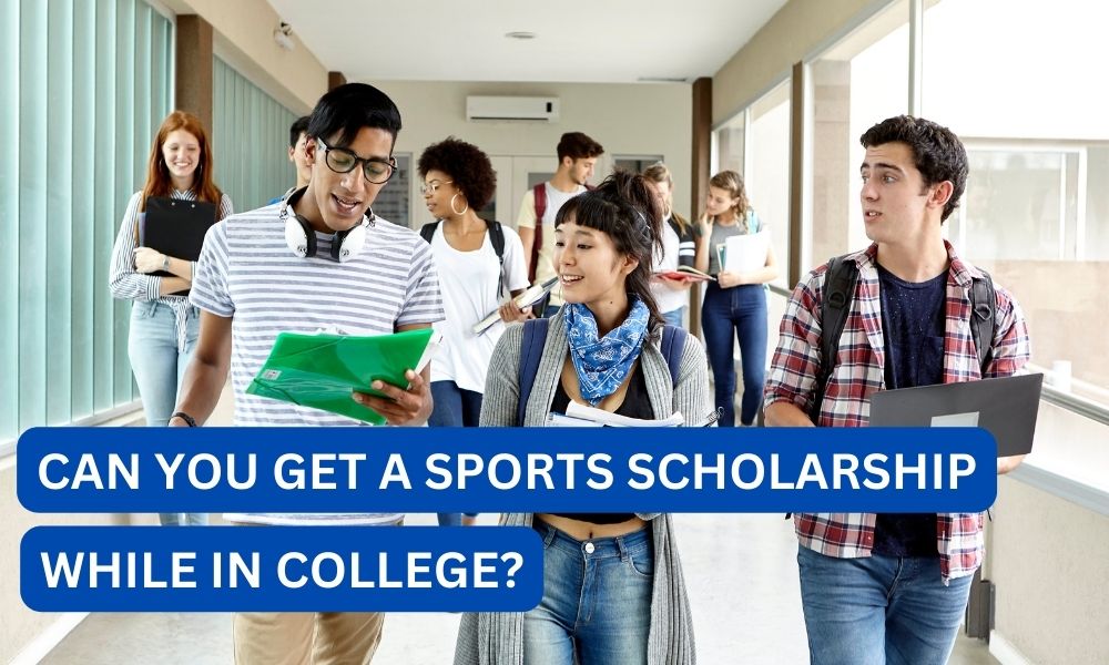 Can you get a sports scholarship while in college