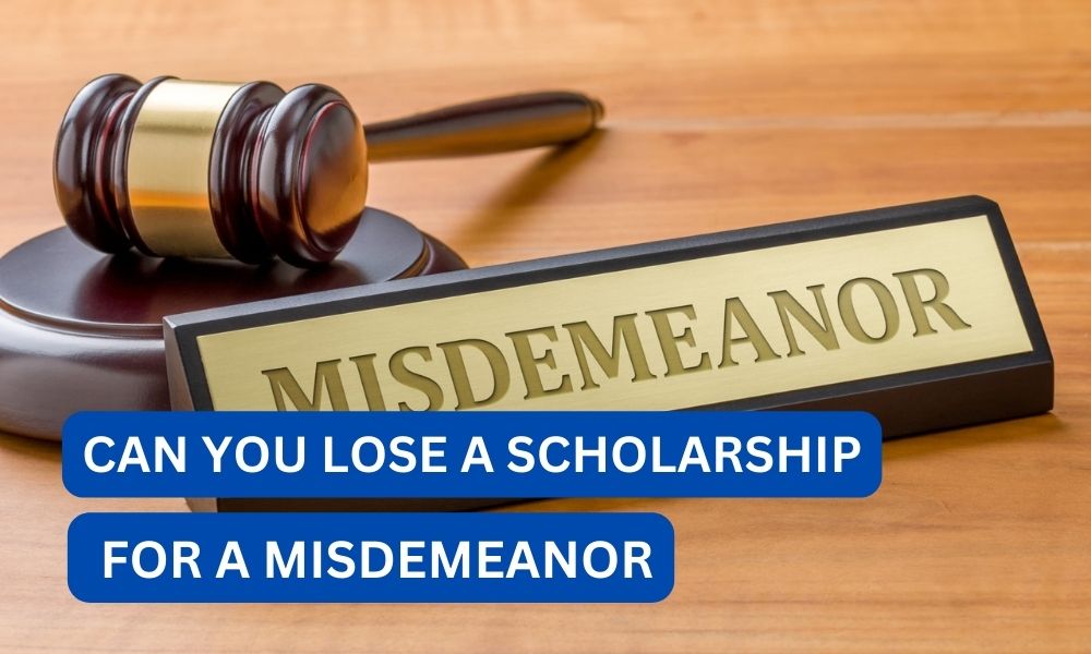 Can you lose a scholarship for a mIsdemeanor
