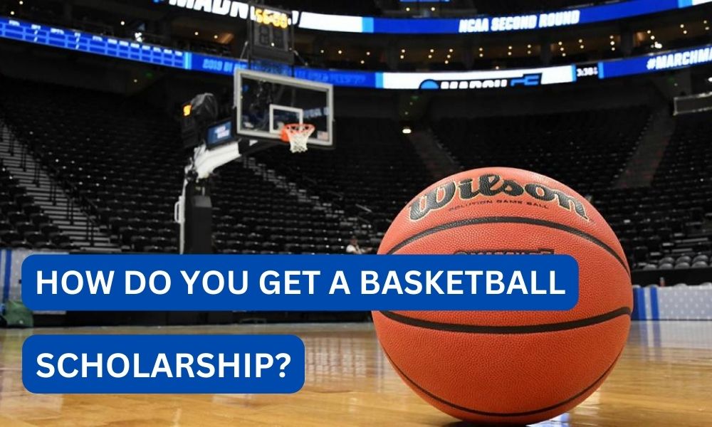 How Do you get a basketball scholarship