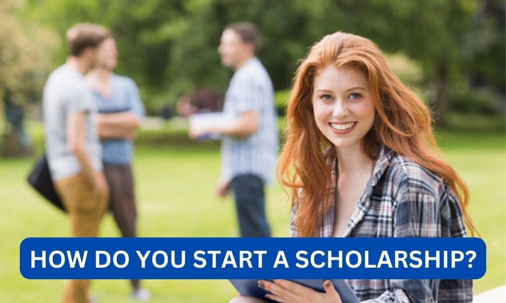 How Do you start a scholarship