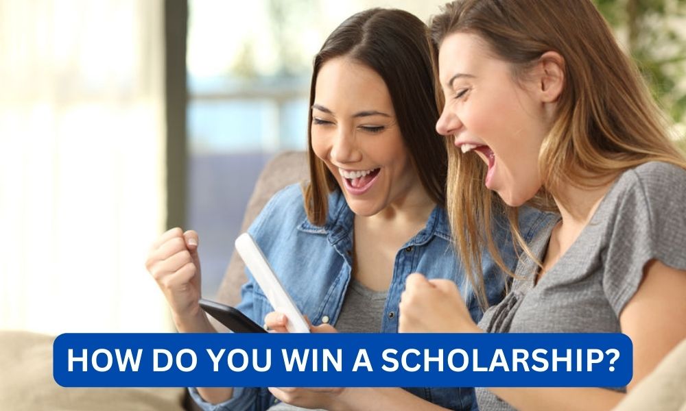 How Do you win a scholarship