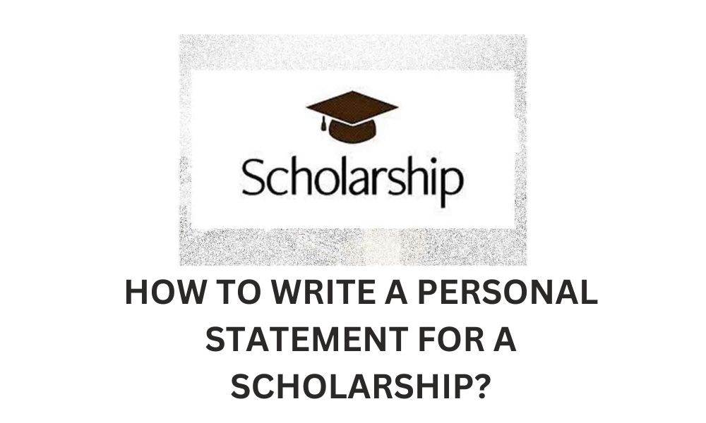 How to write a personal statement for a scholarship?