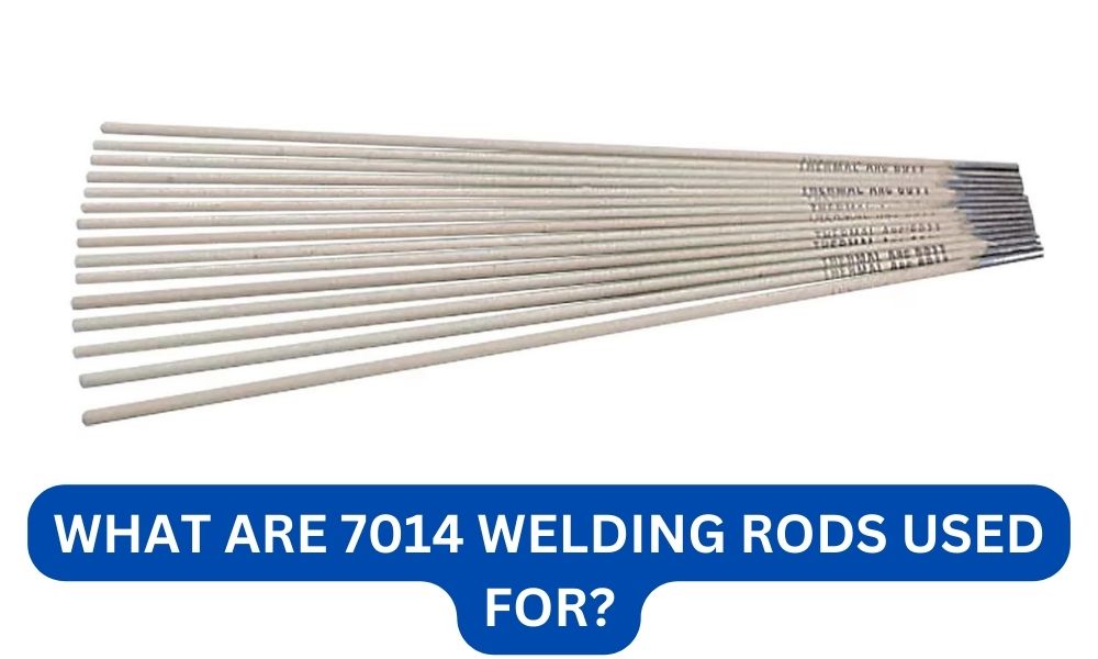 What are 7014 welding rods used for?