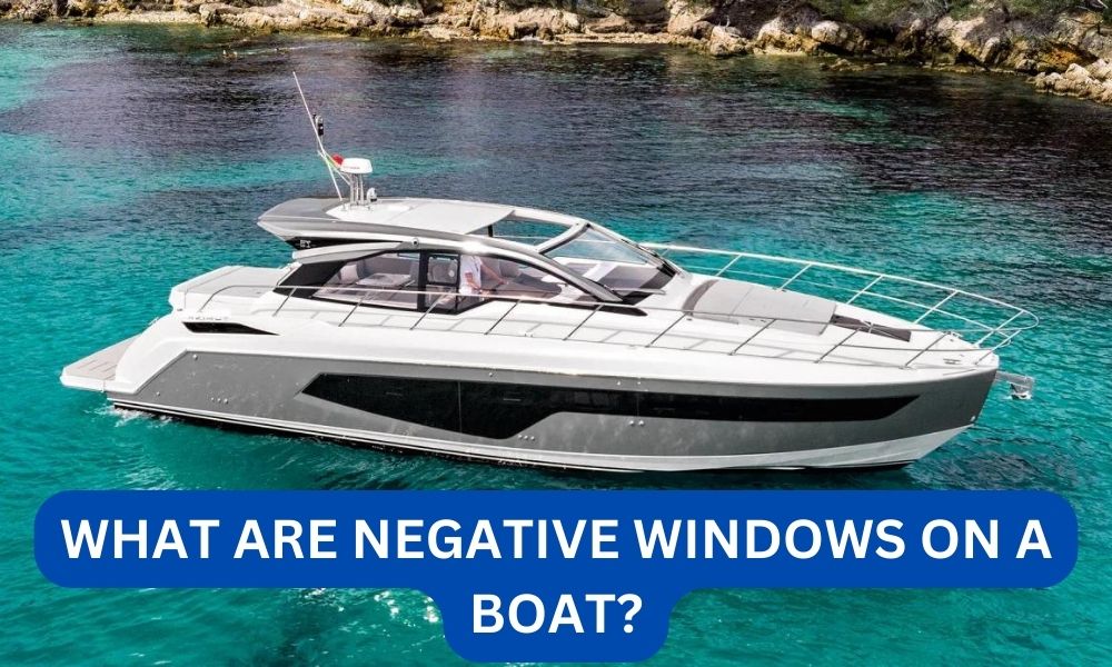 What are negative windows on a boat?