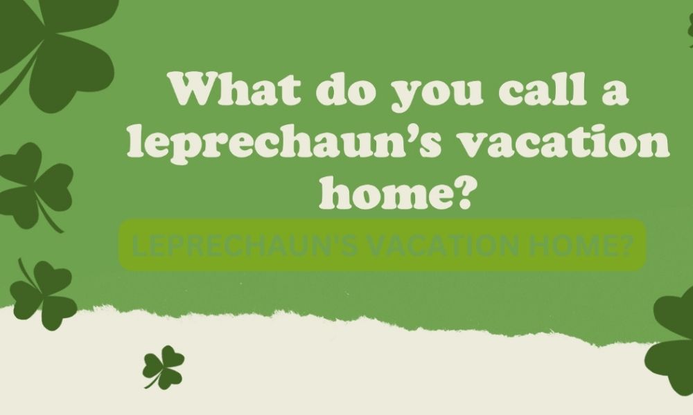 What do you call a leprechaun's vacation home?