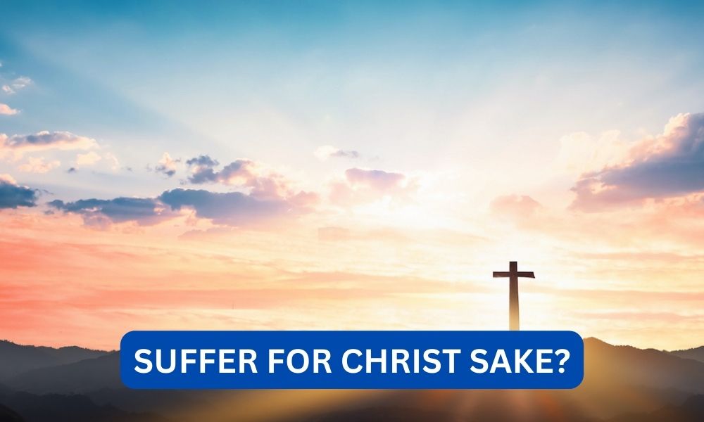 What does it mean to suffer for christ sake?