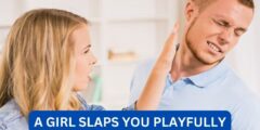 What Does It Mean When A Girl Slaps You Playfully?
