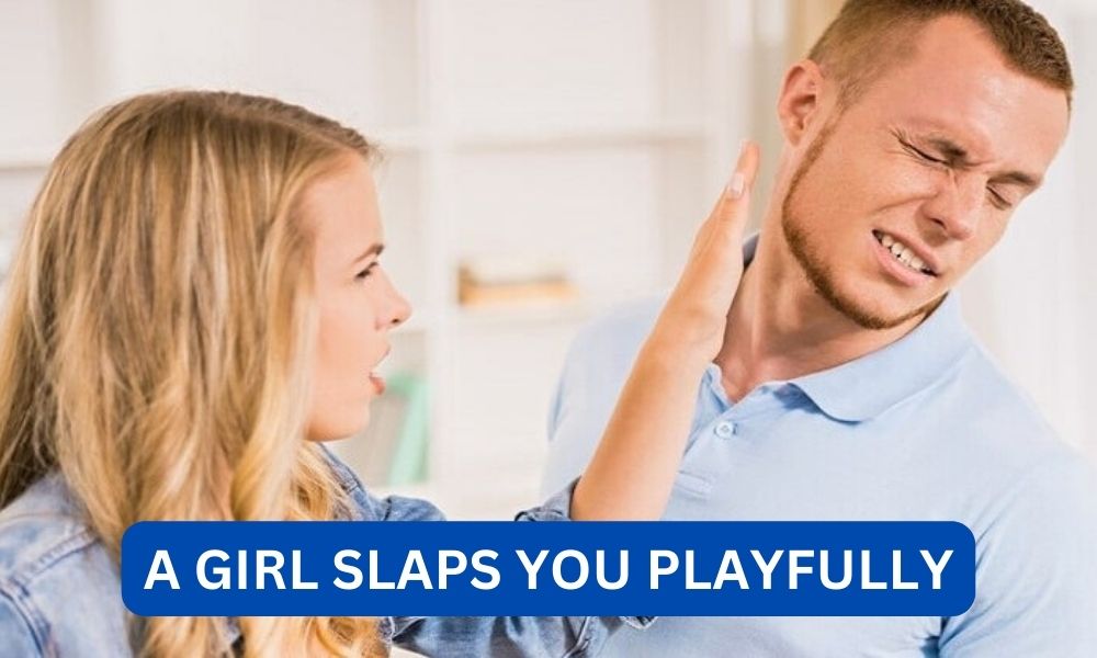 What Does It Mean When A Girl Slaps You Playfully?