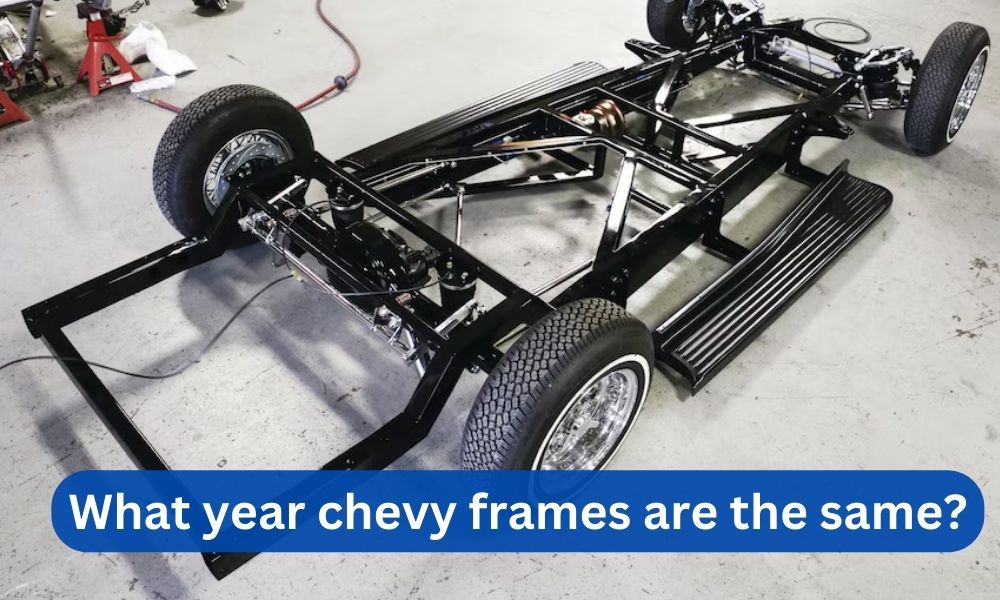 What year chevy frames are the same?