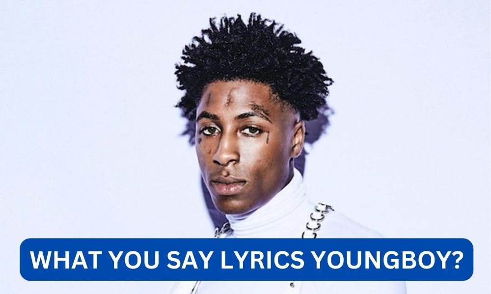 What you say lyrics youngboy?