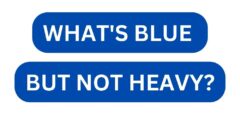 What's blue but not heavy?