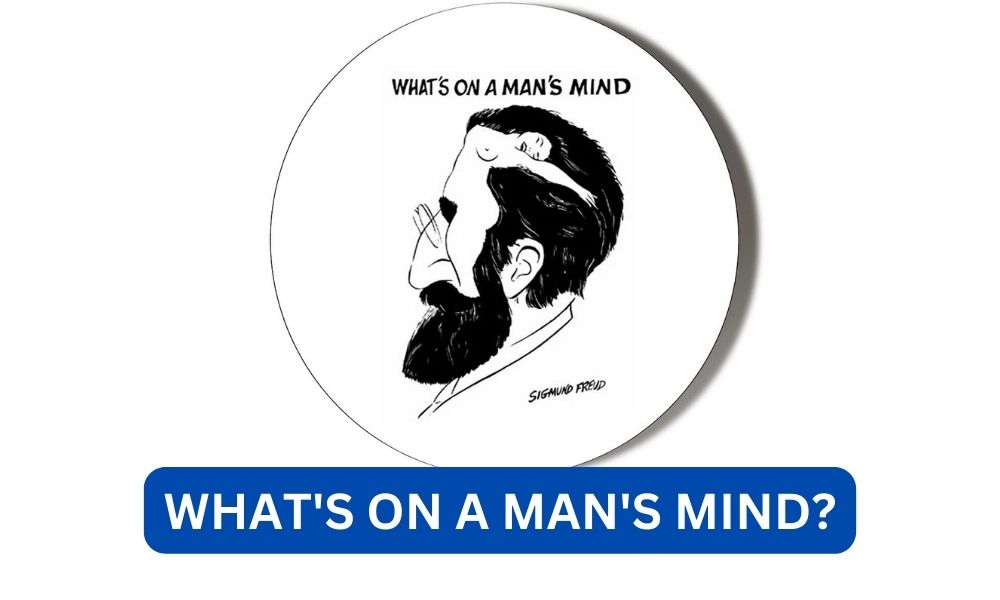 What's on a man's mind?