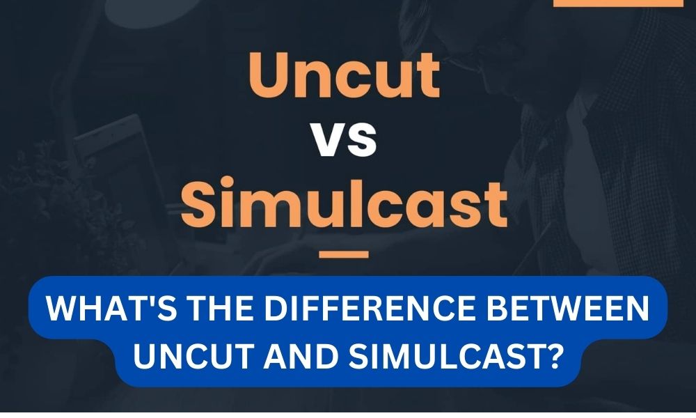 What's the difference between uncut and simulcast?