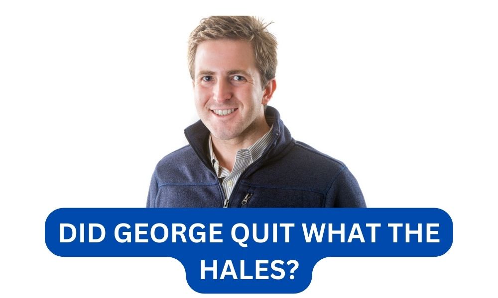 did george quit What the hales?