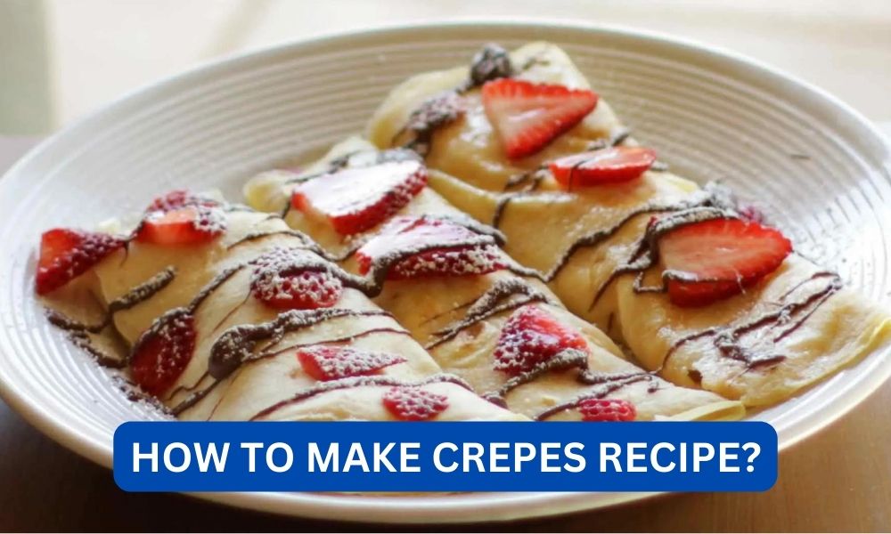 how to make crepes recipe