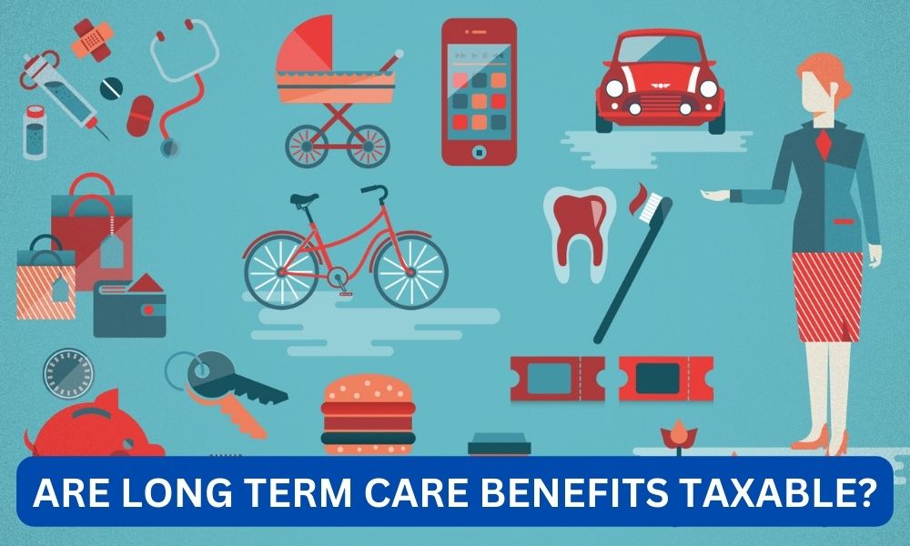 Are long term care benefits taxable?