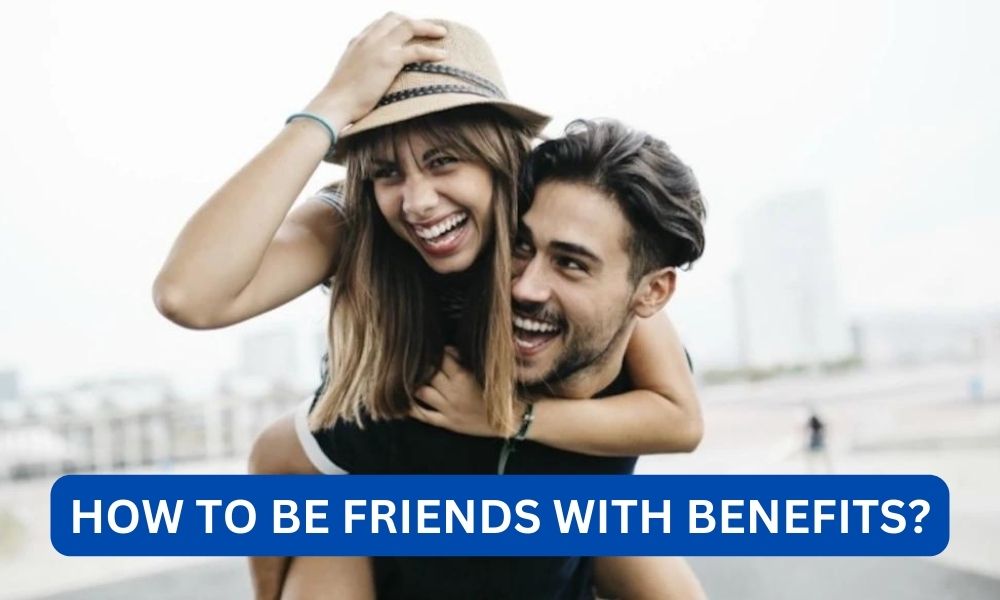 How to be friends with benefits?