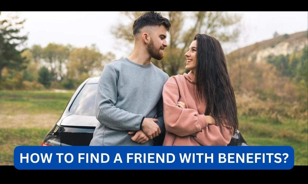 How to find a friend with benefits?