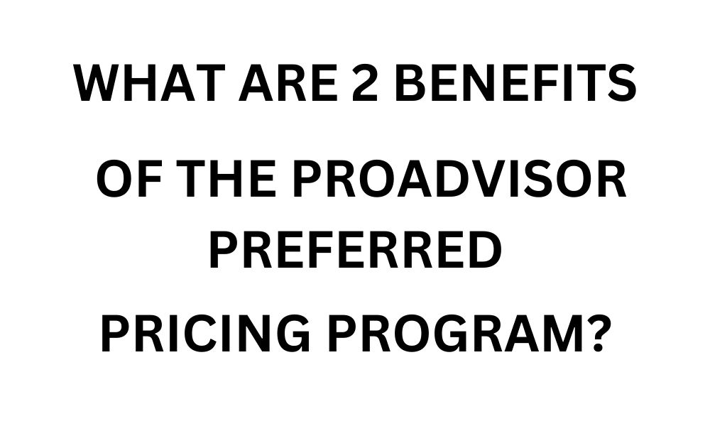 What are 2 benefits of the proadvisor preferred pricing program?