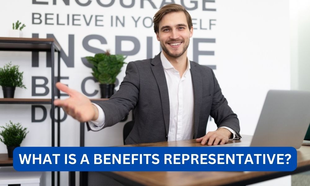 What is a benefits representative?